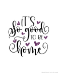 It's so Good To Be Home Printable Wall Hanging