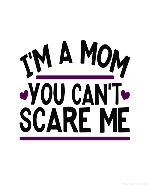 Mother's Day I'm a Mom You Can't Scare Me Printable Wall Hanging